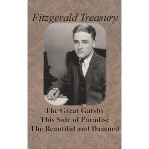 Fitzgerald Treasury - The Great Gatsby, This Side of Paradise, The Beautiful and